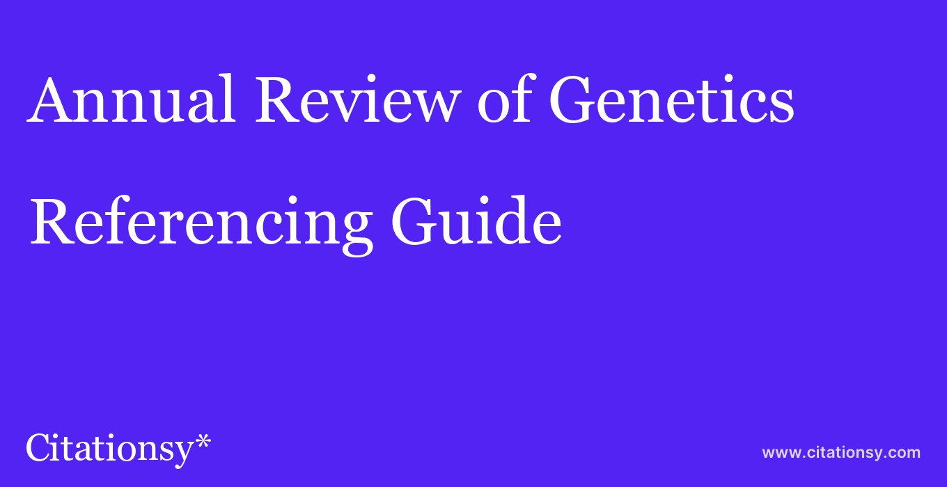 cite Annual Review of Genetics  — Referencing Guide